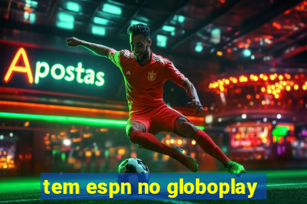 tem espn no globoplay