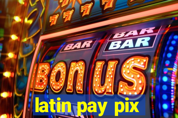 latin pay pix