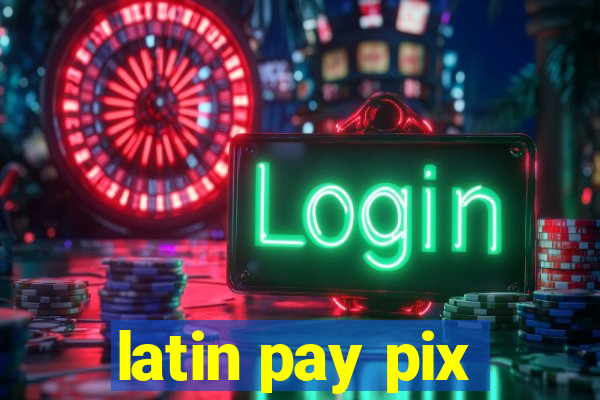 latin pay pix