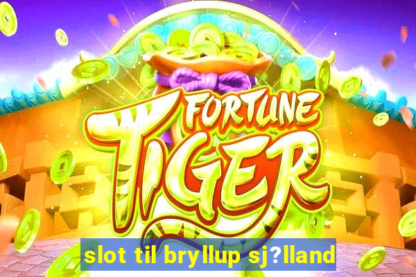 slot til bryllup sj?lland