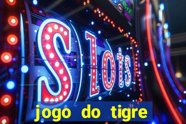 jogo do tigre ganha dinheiro