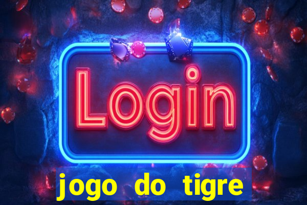 jogo do tigre ganha dinheiro