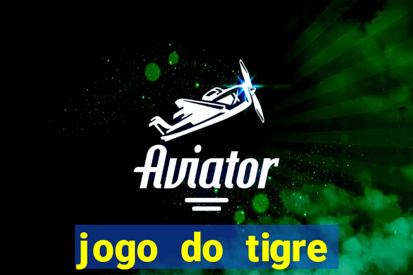 jogo do tigre ganha dinheiro