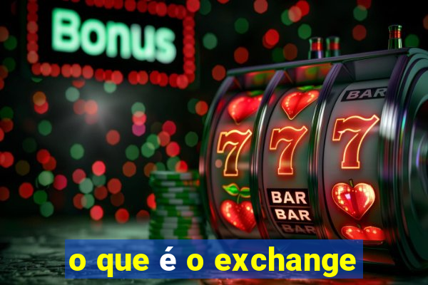 o que é o exchange