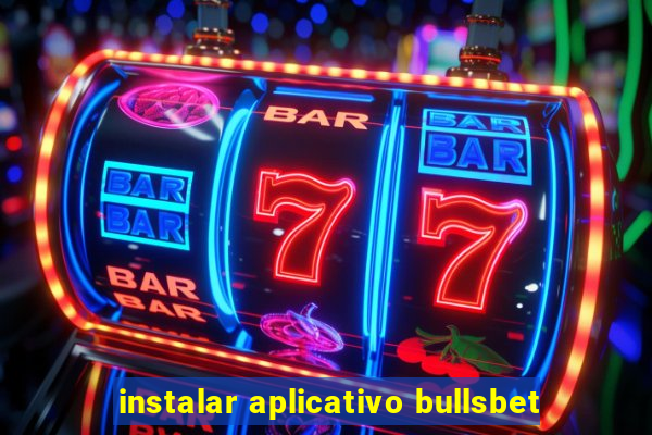 instalar aplicativo bullsbet