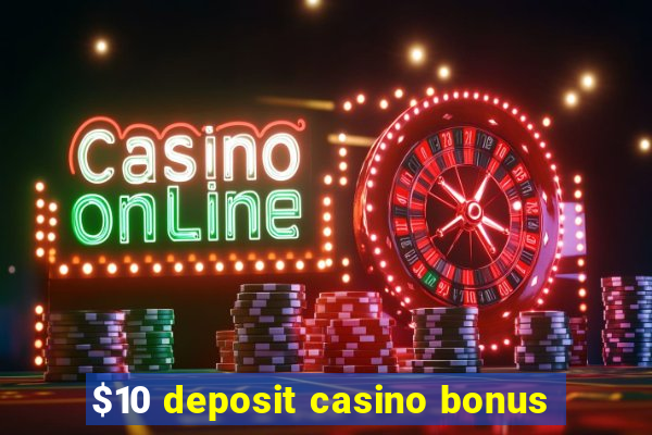 $10 deposit casino bonus