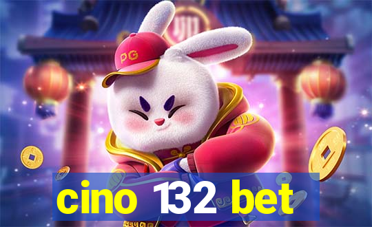 cino 132 bet