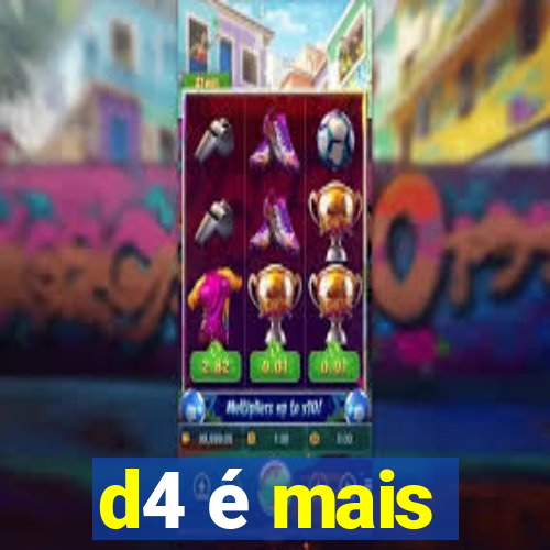 d4 é mais