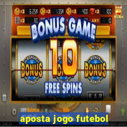 aposta jogo futebol