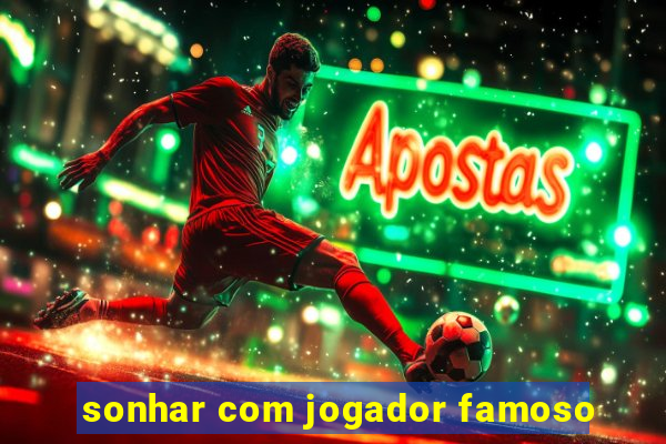 sonhar com jogador famoso