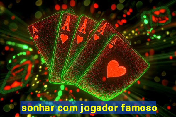 sonhar com jogador famoso