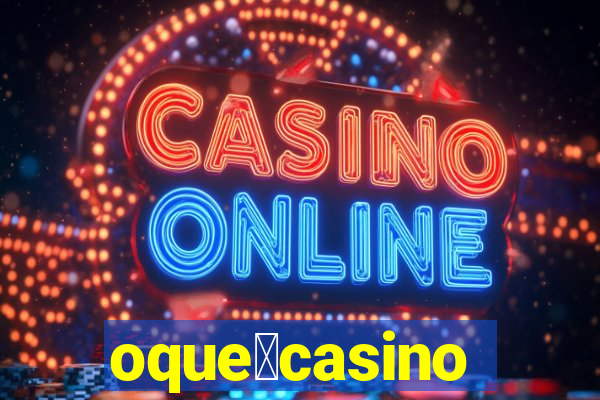 oque茅casino