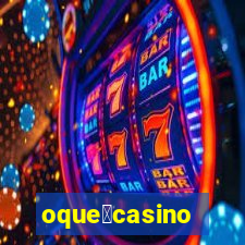 oque茅casino