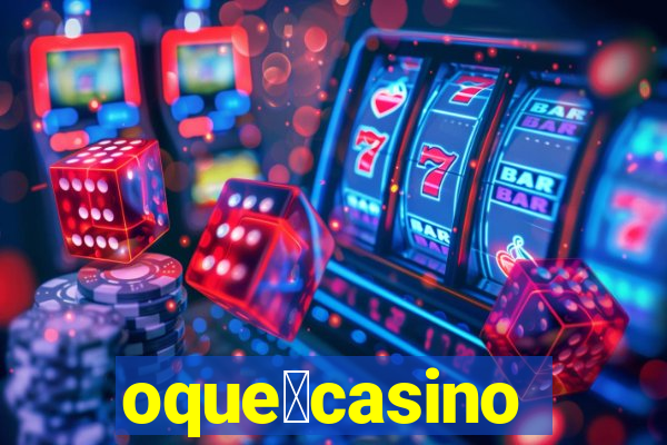 oque茅casino