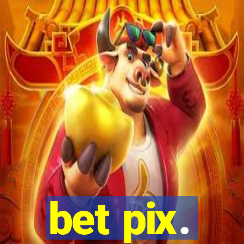 bet pix.