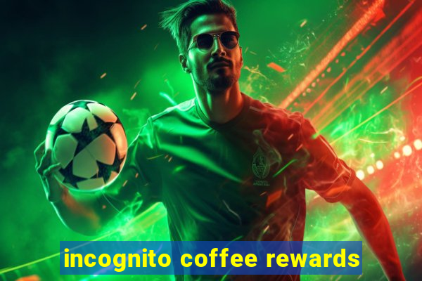 incognito coffee rewards