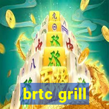 brtc grill