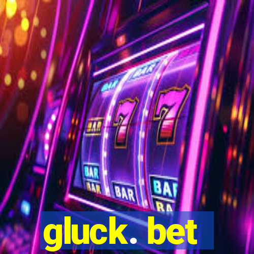 gluck. bet