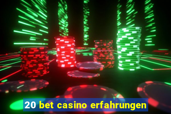 20 bet casino erfahrungen