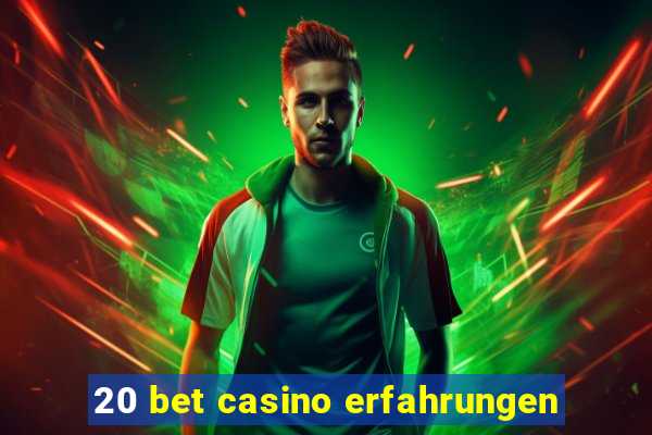 20 bet casino erfahrungen