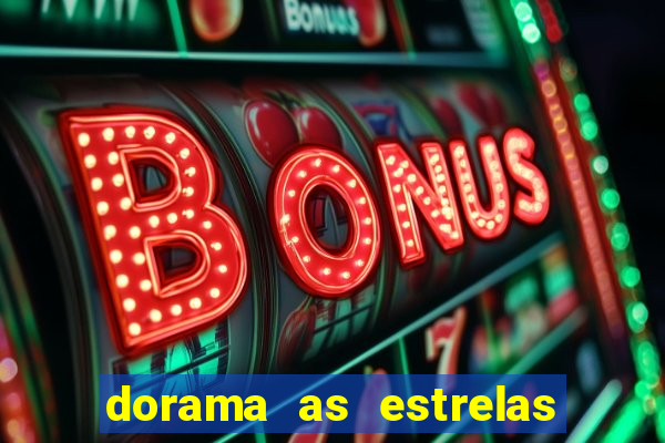 dorama as estrelas nao sao tao brilhantes quanto voce