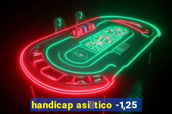 handicap asi谩tico -1,25