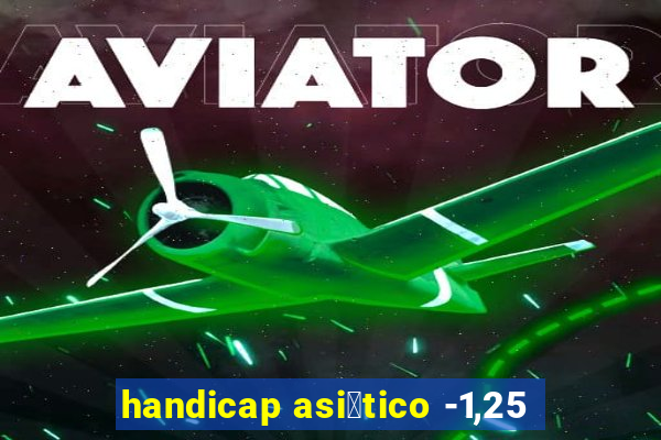 handicap asi谩tico -1,25