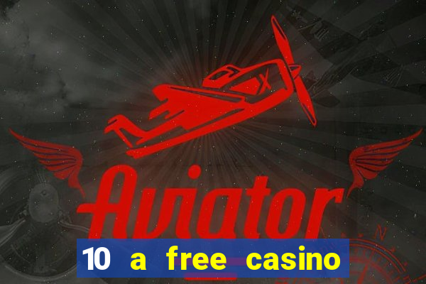 10 a free casino no deposit