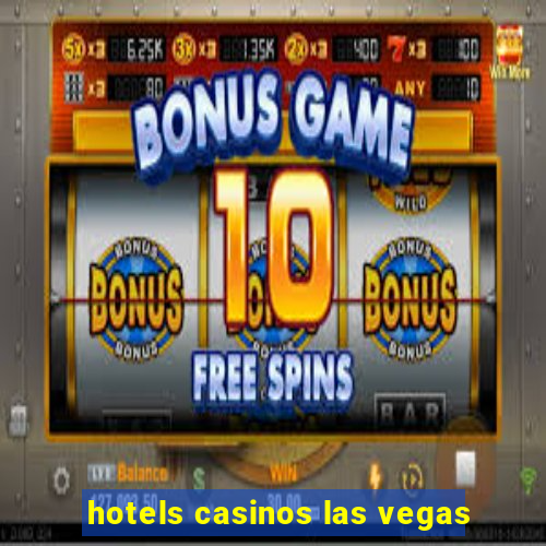 hotels casinos las vegas