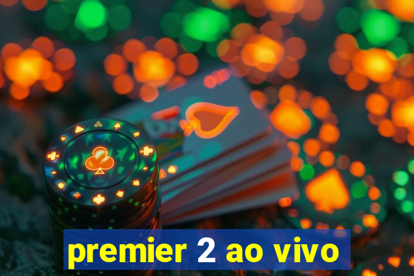 premier 2 ao vivo