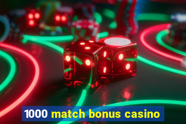 1000 match bonus casino