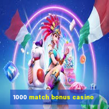 1000 match bonus casino