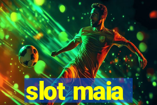 slot maia