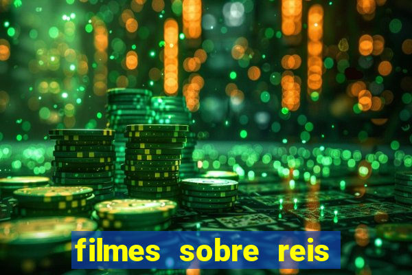 filmes sobre reis e rainhas