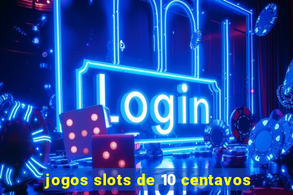 jogos slots de 10 centavos