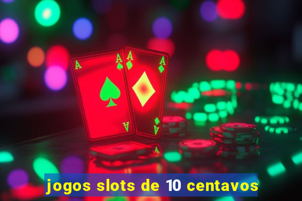 jogos slots de 10 centavos