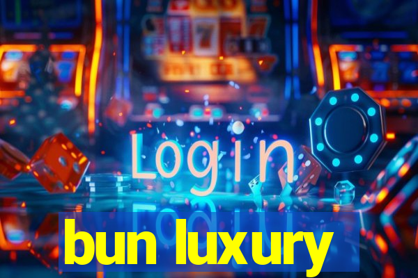 bun luxury