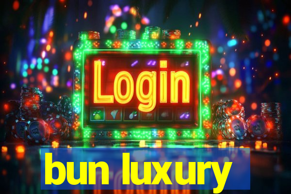 bun luxury