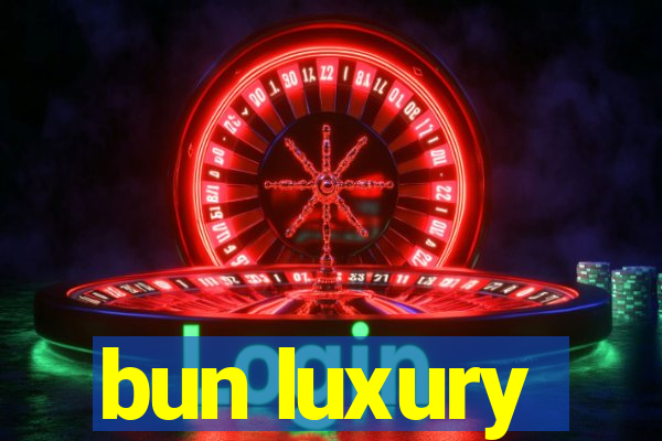 bun luxury