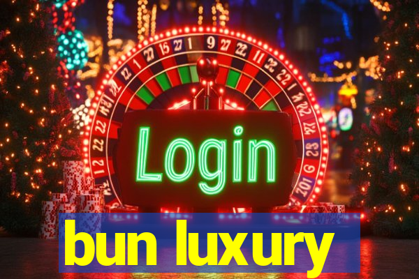 bun luxury