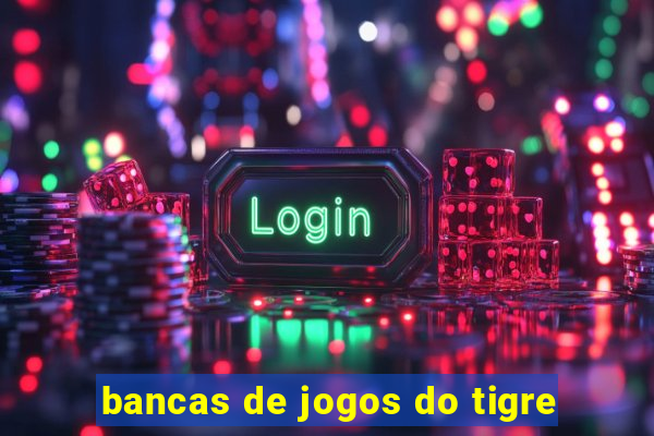 bancas de jogos do tigre