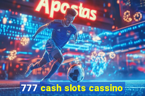 777 cash slots cassino