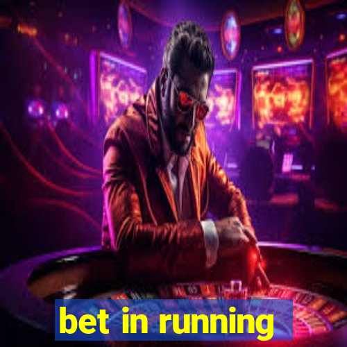 bet in running