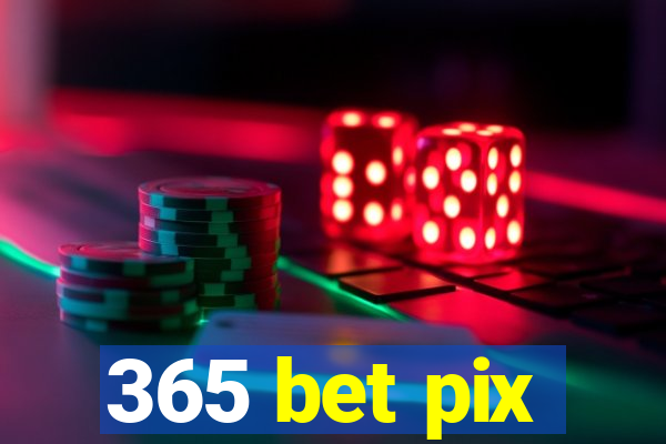 365 bet pix