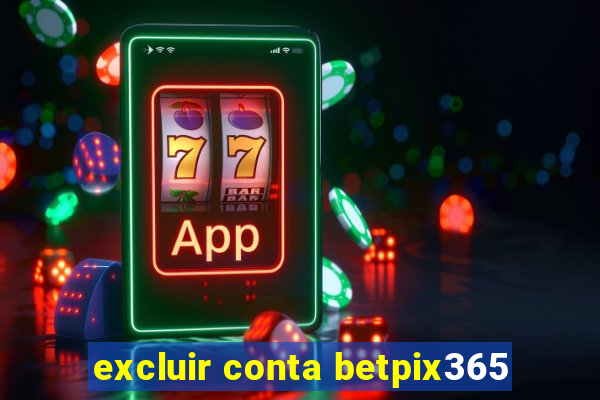 excluir conta betpix365