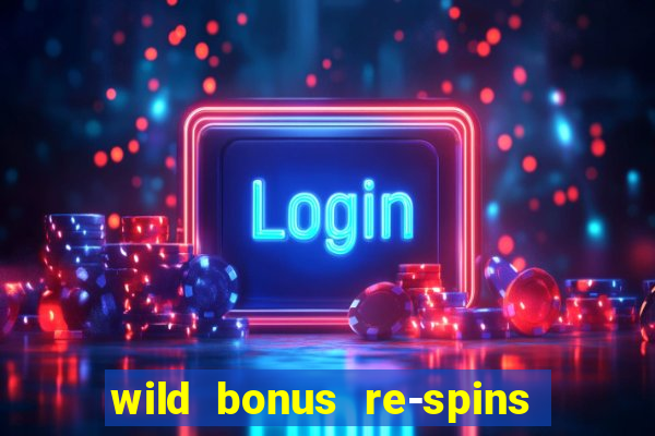 wild bonus re-spins slot free play