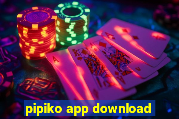 pipiko app download