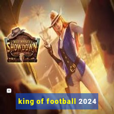 king of football 2024