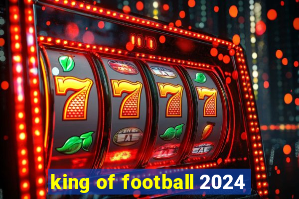 king of football 2024