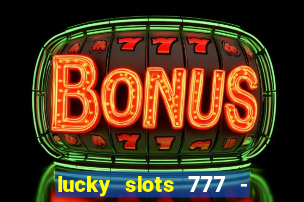 lucky slots 777 - free download